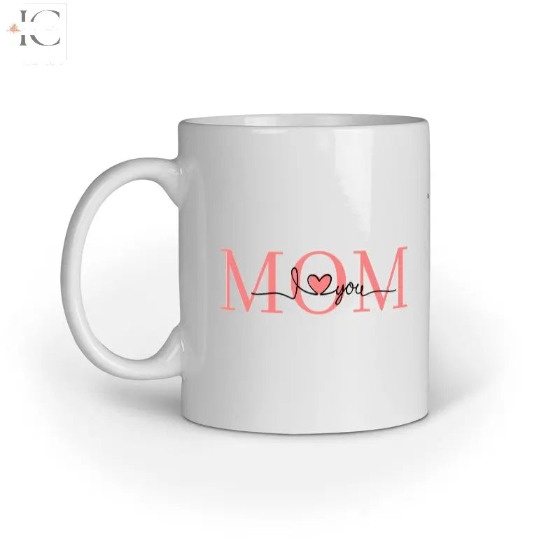Mom I love you Mug - Ingenious Creator's Store
